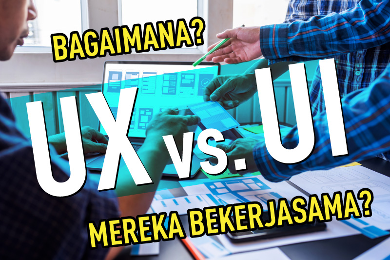 UX vs. UI Apa dan Bagaimana Perbedaannya?